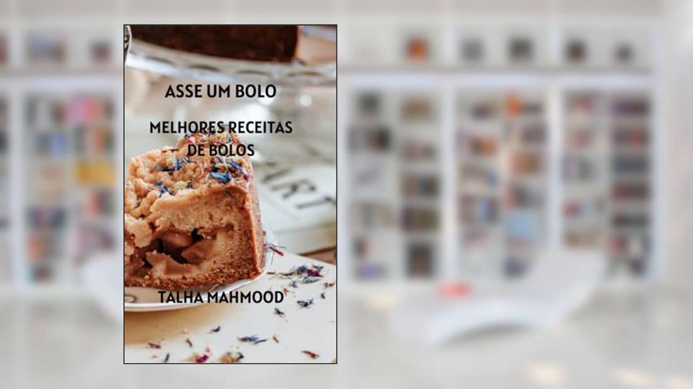 ASSE UM BOLO: MELHORES RECEITAS DE BOLOS (Portuguese Edition), do autor TALHA MAHMOOD