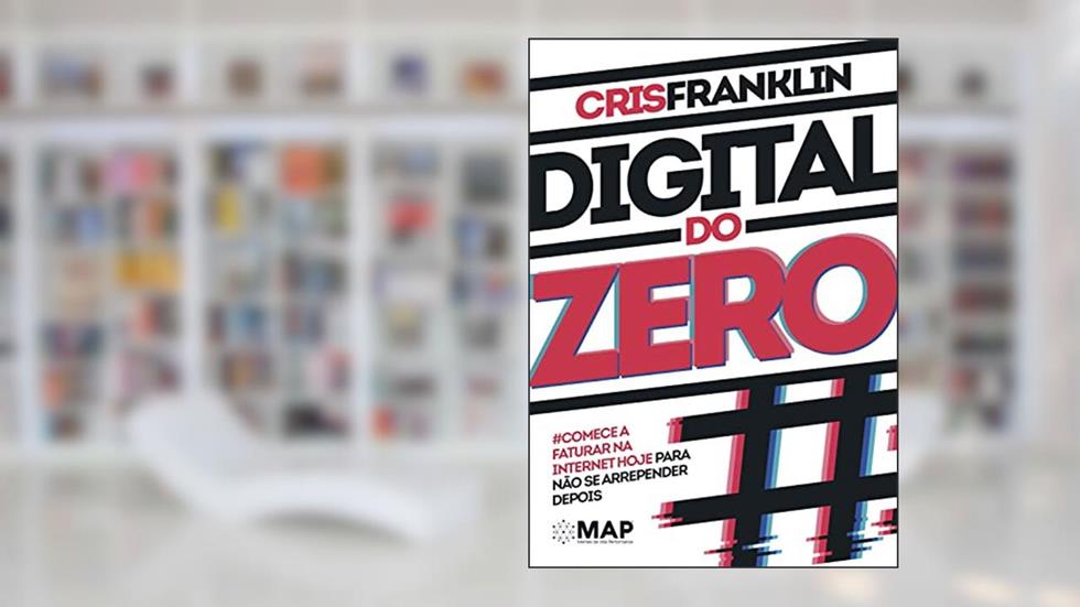 Digital do Zero: Comece a faturar na internet hoje para não se arrepender depois, do autor Cris Franklin