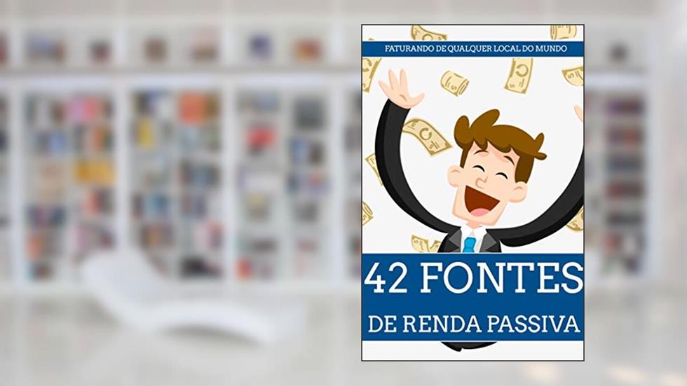 42 Fontes De Renda Passiva: Faturando Sem Esforço, do autor Pedro RP