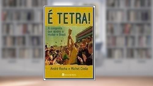 Capa de É Tetra - A Conquista Que Ajudou A Mudar o Brasil, do autor Michel Costa André Rocha