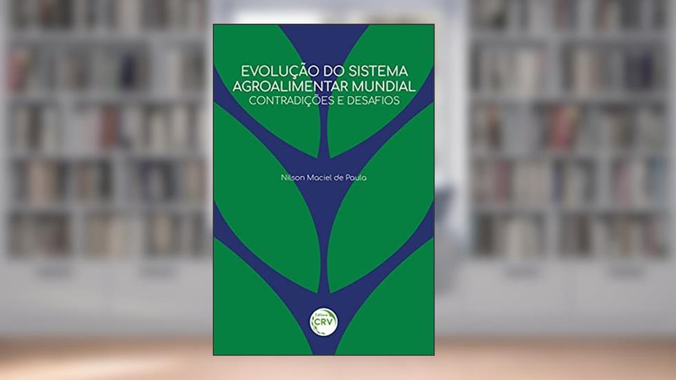 Evolução do sistema agroalimentar mundial: contradições e desafios, do autor Nilson Maciel de Paula
