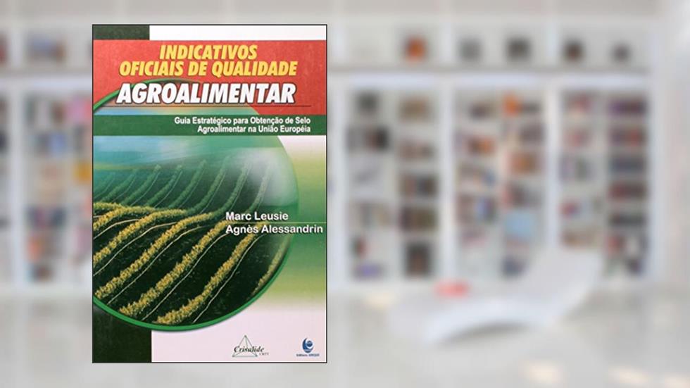 Indicativos Oficiais de Qualidade Agroalimentar - Coleção Agronomia, do autor Marc Leusie