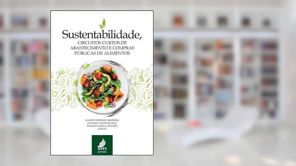 Sustentabilidade, circuitos curtos de abastecimento e compras públicas, do autor Alvaro Parrado-Barbosa; Eliziane Nicolodi Ruiz; Rozane Marcia Triches