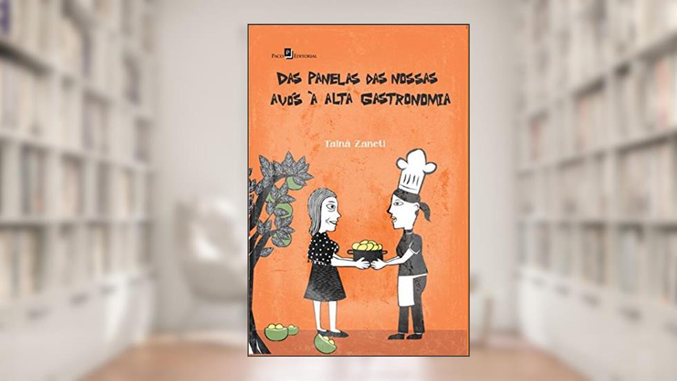 Das Panelas das Nossas Avós à Alta Gastronomia, do autor Tainá Zaneti