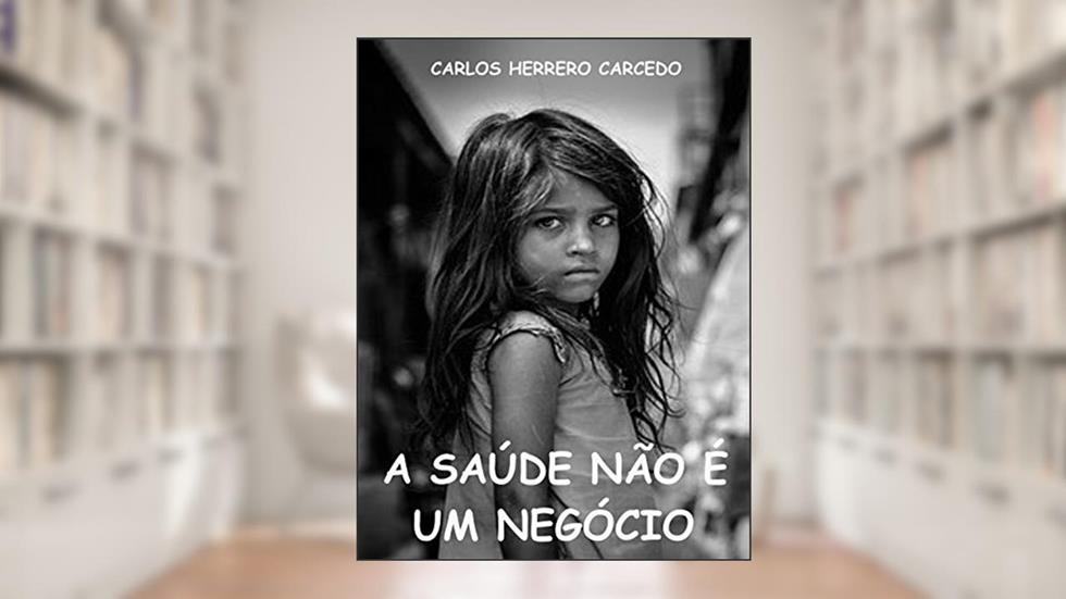 A SAÚDE NÃO É UM NEGÓCIO, do autor CARLOS HERRERO CARCEDO