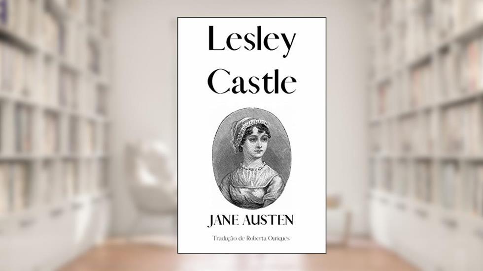 Lesley Castle: Um romance epistolar inacabado, do autor Jane Austen