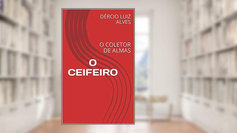 O CEIFEIRO: O COLETOR DE ALMAS, do autor DÉRCIO LUIZ ALVES