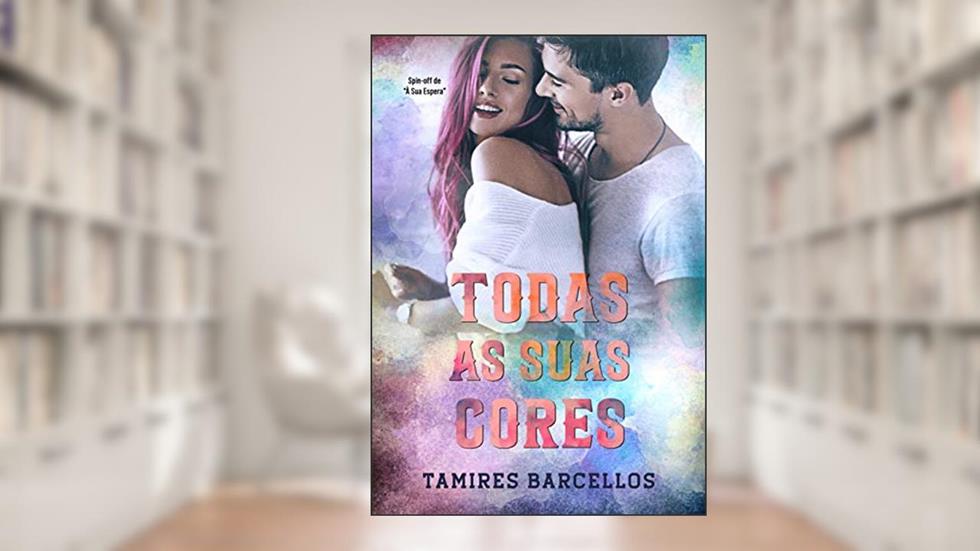 Todas as Suas Cores, do autor Tamires Barcellos; Tamires Barcellos