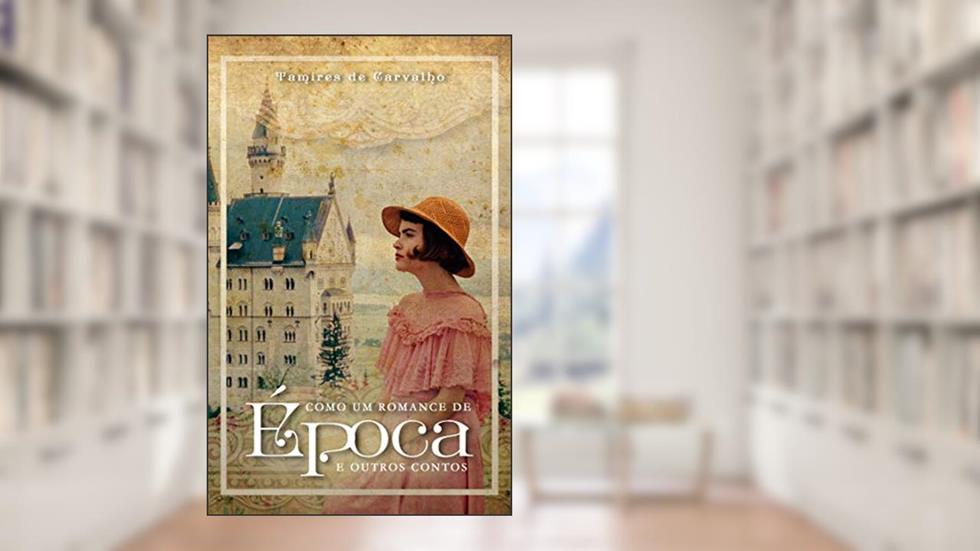 Como um romance de época e outros contos, do autor Tamires de Carvalho