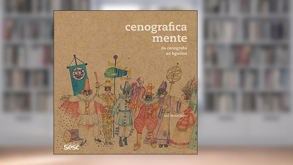Cenograficamente: Da cenografia ao figurino, do autor José de Anchieta