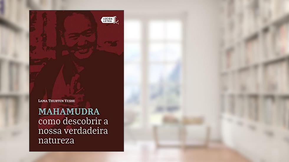 Mahamudra: Como descobrir a nossa verdadeira natureza, do autor Lama Thubten Yeshe
