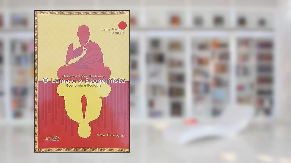 O Lama e o Economista. Diálogos Sobre Budismo, Economia e Ecologia, do autor Laama Padma Samten
