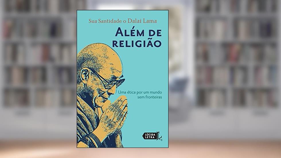 Além de religião: Uma ética por um mundo sem fronteiras, do autor Dalai Lama