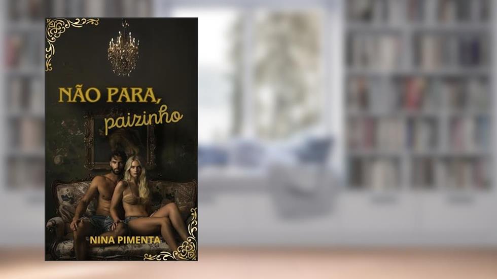 Não Para, PAIZINHO (Desejos Proibidos Livro 2), do autor NINA PIMENTA