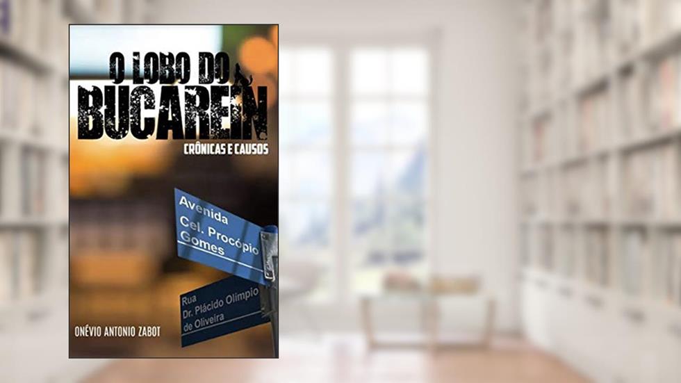 O lobo do Bucarein: Crônicas e causos, do autor Onévio Antonio Zabot