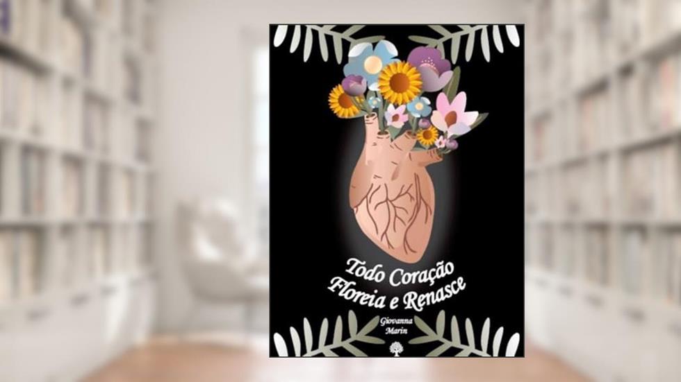 Todo Coração Floreia e Renasce, do autor Giovanna Marin