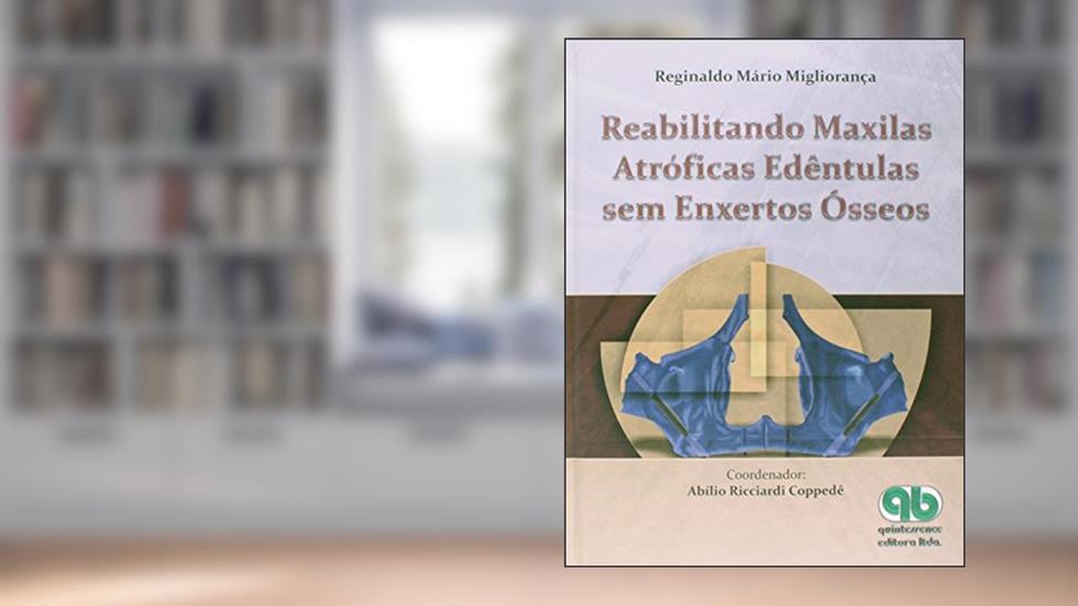 Reabilitando Maxilas Edêntulas sem Enxertos Ósseos, do autor Reginaldo Mário Migliorança