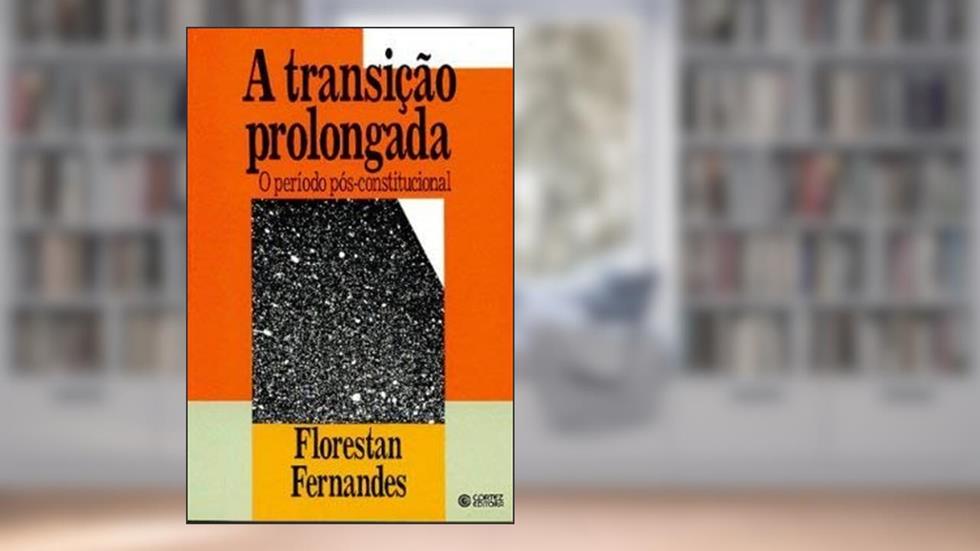 A Transicao Prolongada: O Periodo Pos-Constitucional (Biblioteca Da Educacao) (Portuguese Edition), do autor Florestan Fernandes