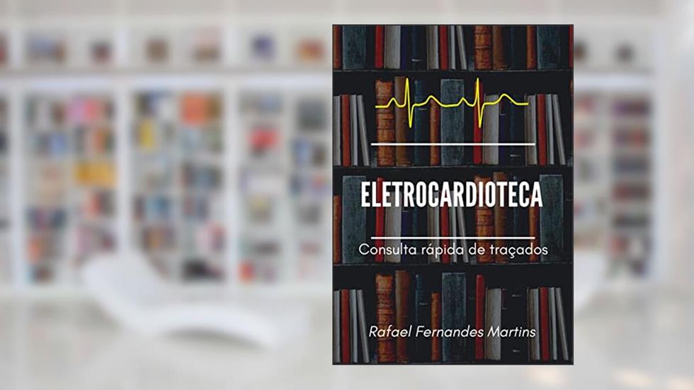 Eletrocardioteca: consulta rápida de traçados, do autor Rafael Martins