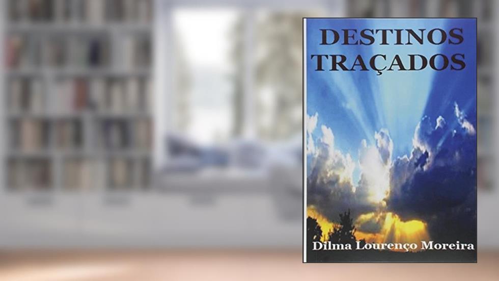 Destinos Traçados, do autor Dilma Lourenço Moreira