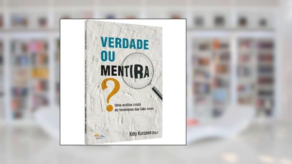 Verdade Ou Mentira? Uma Análise Cristã Do Fenômeno Das Fake News, do autor Kitty Kurzawa