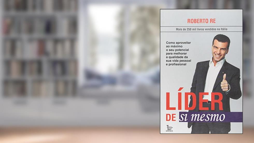 Lider De Si Mesmo. Como Aproveitar Ao Maximo O Seu Potencial, do autor Roberto Re