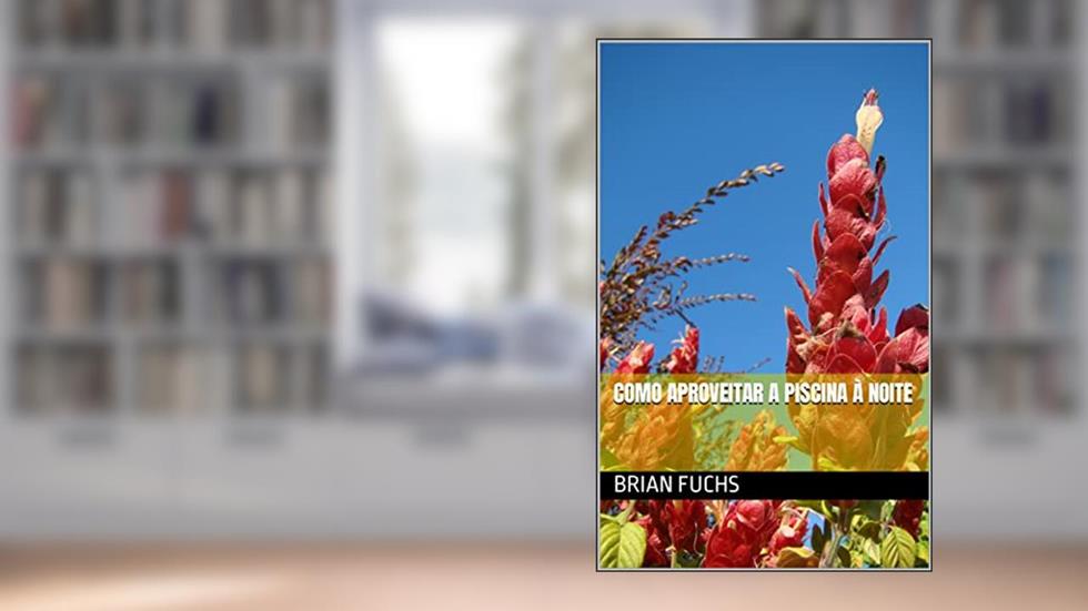 Como Aproveitar A Piscina À Noite, do autor Brian Fuchs