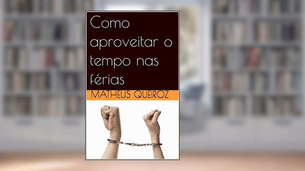 Como aproveitar o tempo nas férias: Deus e o tempo, do autor Matheus Queiroz