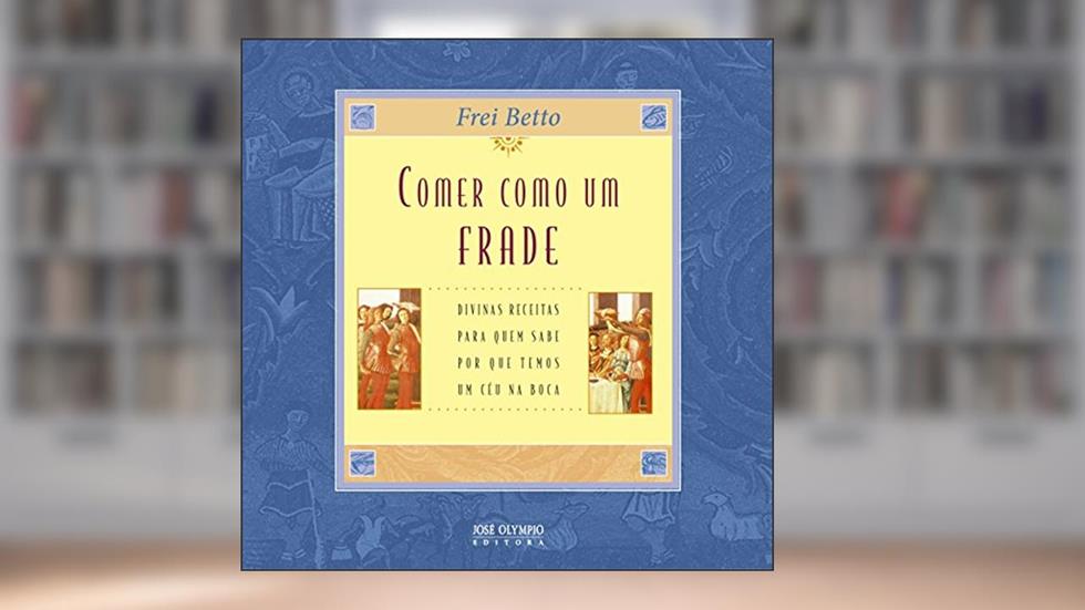 Comer como um frade, do autor Frei Betto