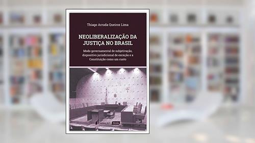 Capa de Neoliberalização Da Justiça No Brasil - 2020, do autor Thiago Arruda Queiroz Lima