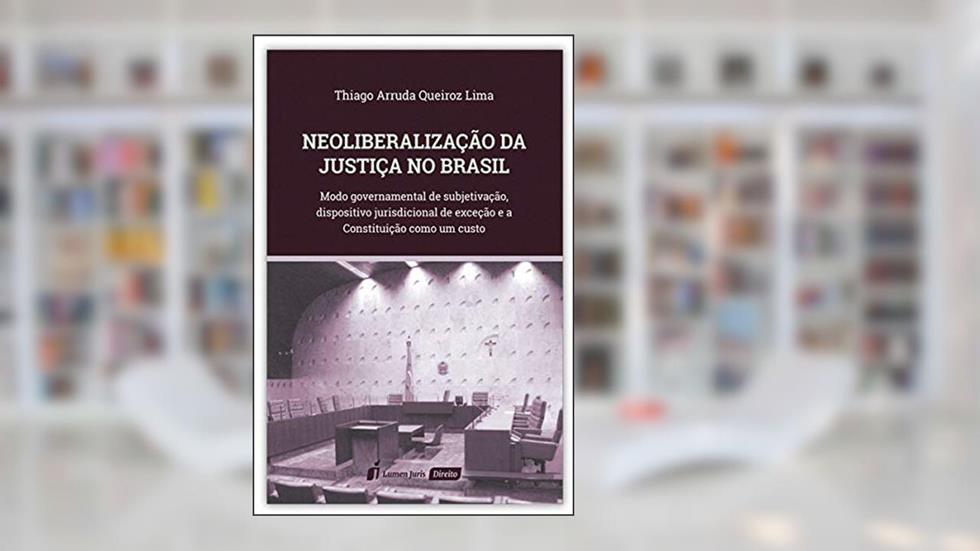 Neoliberalização Da Justiça No Brasil - 2020, do autor Thiago Arruda Queiroz Lima