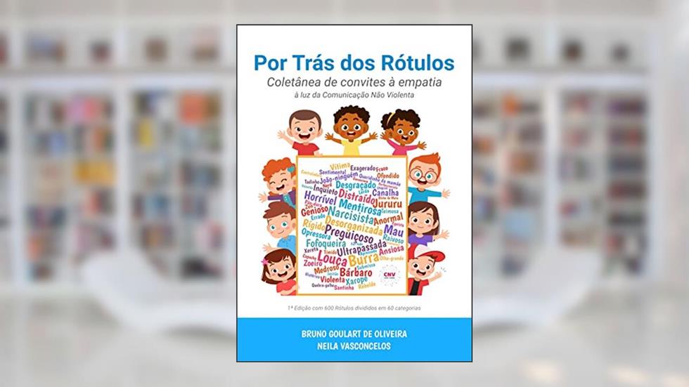 Por trás dos Rótulos: Coleção de convites à empatia à luz da Comunicação Não Violenta, do autor Bruno Goulart de Oliveira; Neila dos Santos Vasconcelos Coelho