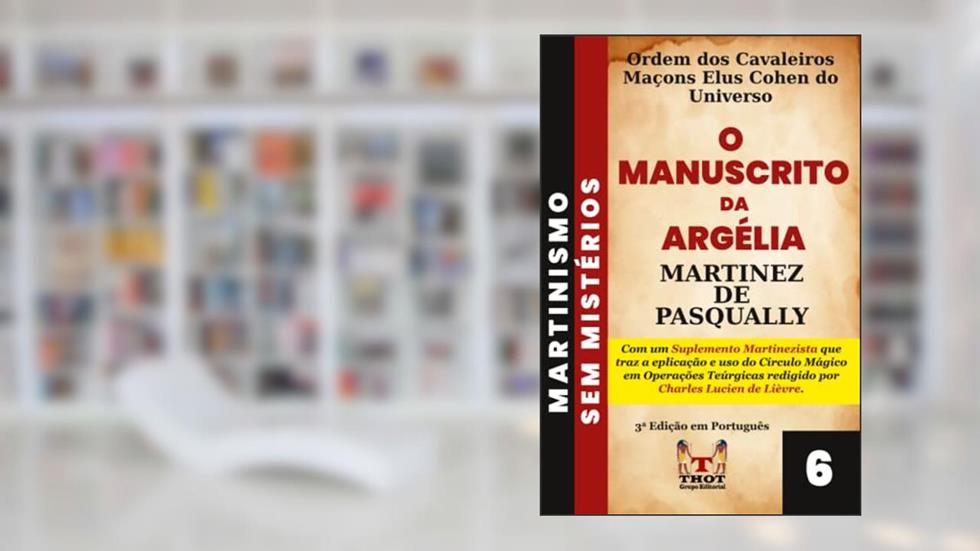 O Manuscrito da Argélia: Um sistema de Teurgia dentro da Maçonaria do século XVIII (Portuguese Edition), do autor Martinez de Pasqually