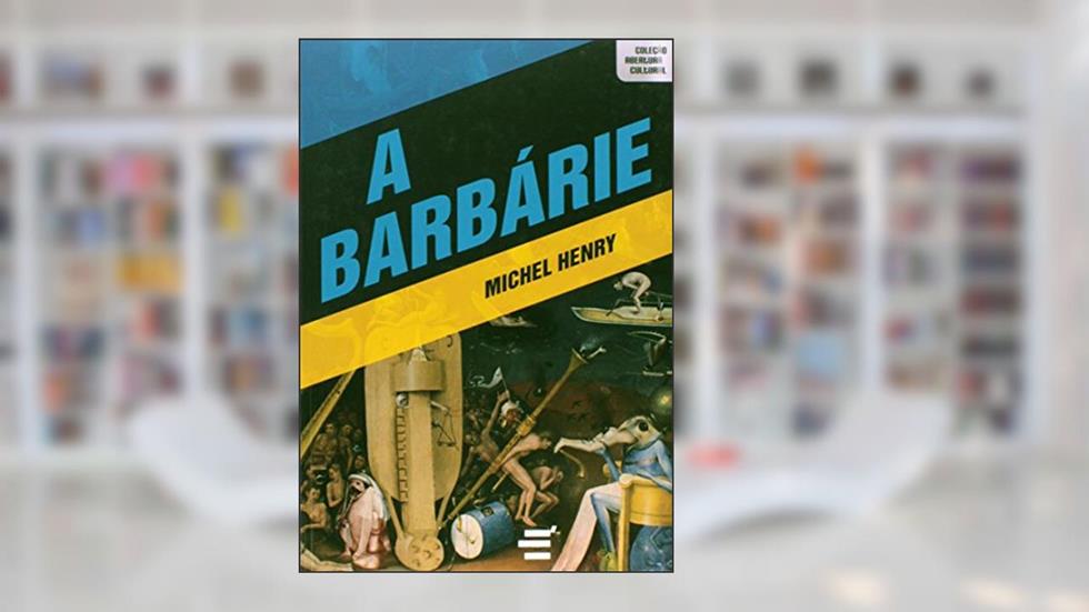 A Barbárie, do autor Michel Henry