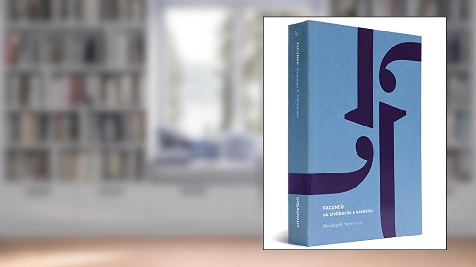Facundo, Ou Civilização e Barbarie - Coleção Prosa do Observatório, do autor Domingo Faustino Sarmiento