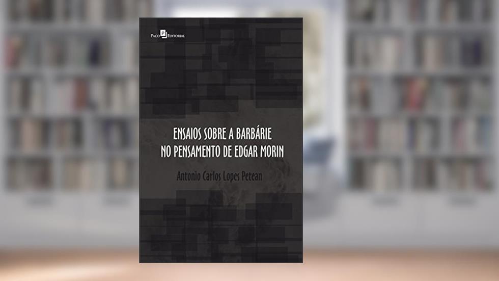 Ensaios Sobre a Barbárie no Pensamento de Edgar Morin, do autor Antonio Carlos Lopes Petean