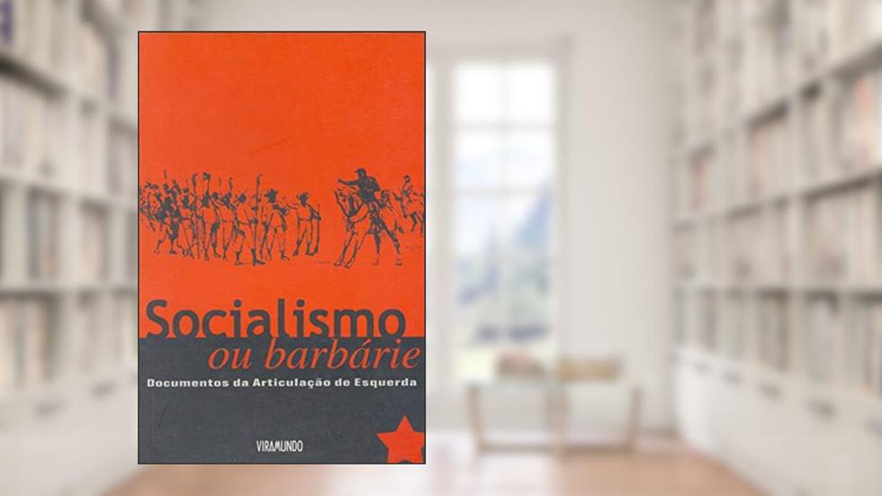 Socialismo ou Barbárie: Documentos da Articulação de Esquerda (1993-1999), do autor Valter Pomar