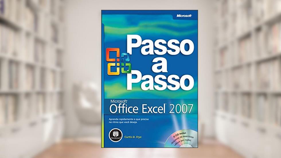 Microsoft Office Excel 2007: Passo a Passo, do autor Curtis Frye