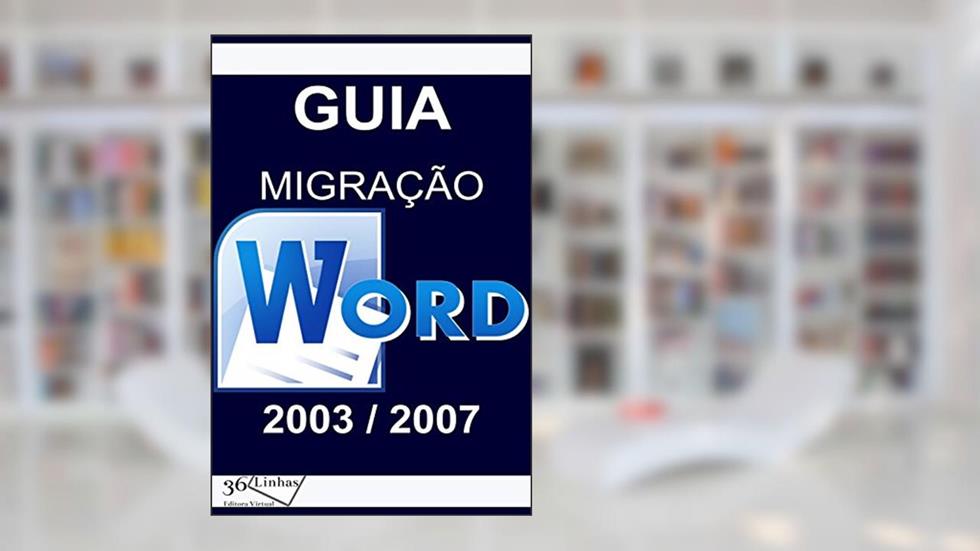 Guia Migração Word 2003/2007, do autor Ricardo Garay