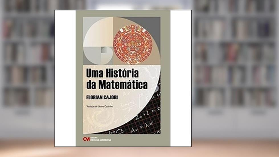 Uma História da Matemática (2007), do autor Cajori