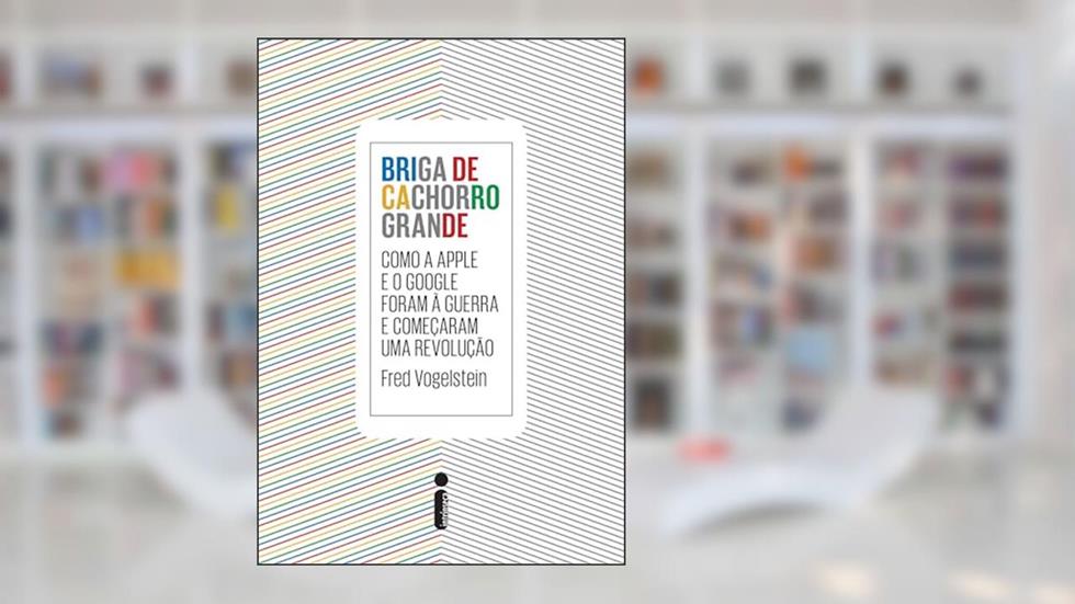 Briga de cachorro grande: Como a Apple e o Google foram a guerra e começaram uma revolução, do autor Fred Vogelstein