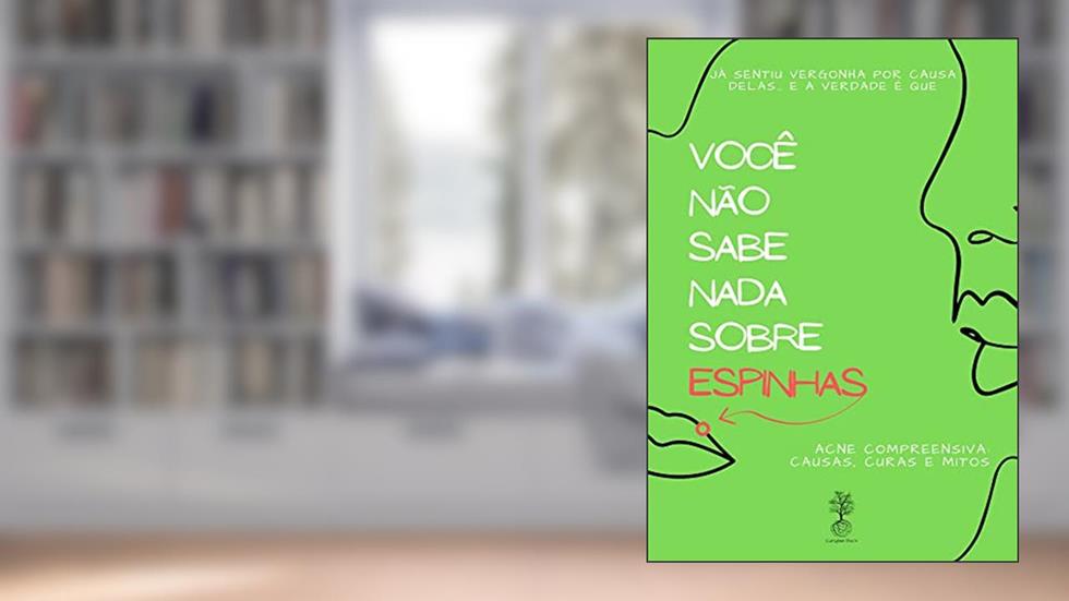 Você não sabe nada sobre espinhas: Tudo o que eu gostaria de saber quando elas começaram a aparecer, do autor Curupixá Doc's