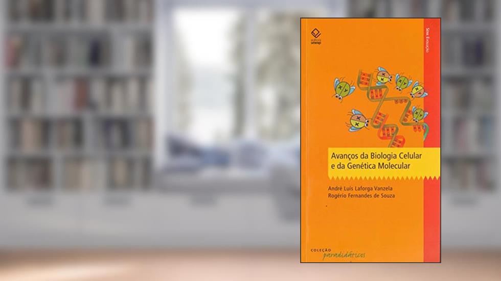 Avanços da Biologia Celular e da Genética Molecular, do autor Andre Luís Laforga Vanzela; Rogério Fernandes de Souza