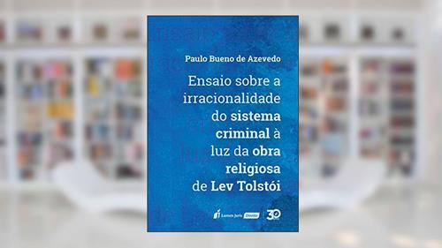 Capa de Ensaio Sobre A Irracionalidade Do Sistema Criminal À Luz Da Obra Religiosa De Lev Tolstói - 2019, do autor Paulo Bueno De Azevedo