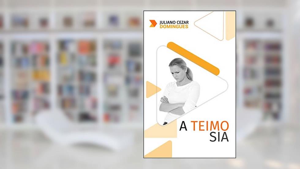 A TEIMOSIA, do autor JULIANO CEZAR DOMINGUES