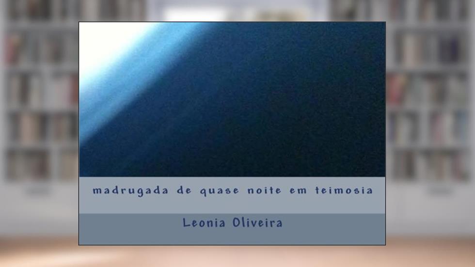 Madrugada De Quase Noite Em Teimosia, do autor Leonia Oliveira