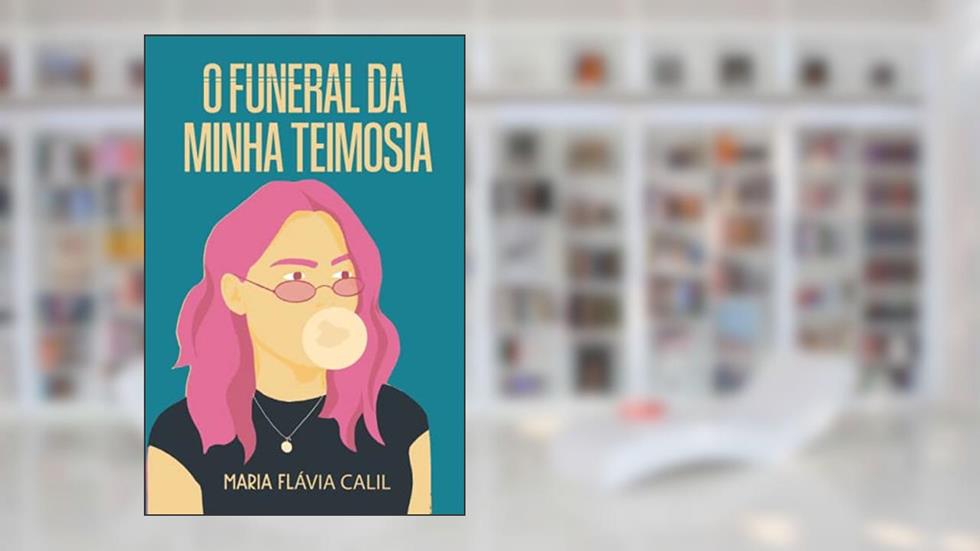 O Funeral da Minha Teimosia (Portuguese Edition), do autor Maria Flávia Calil