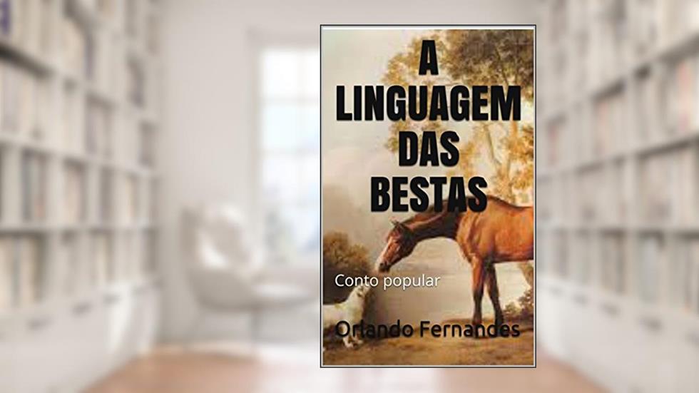 A LINGUAGEM DAS BESTAS: Conto popular, do autor Orlando Fernandes
