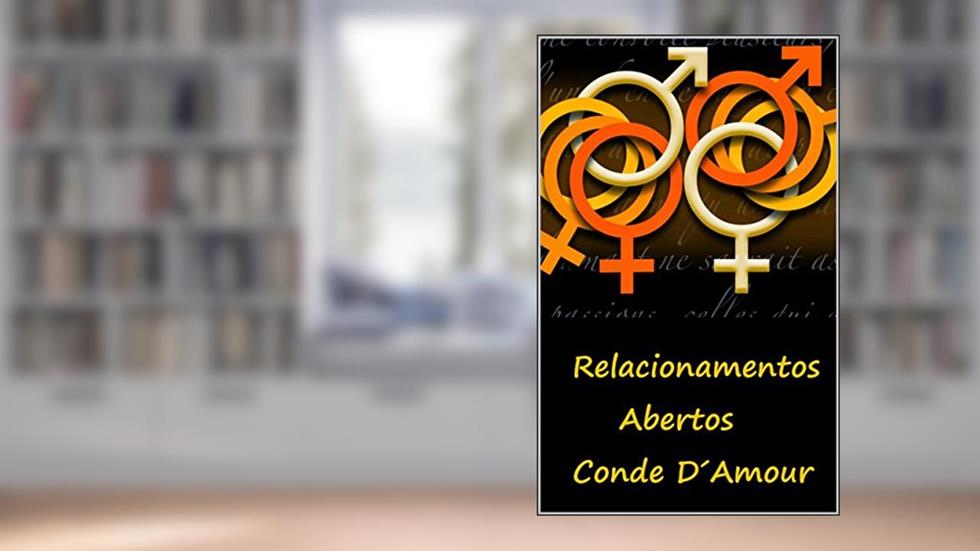RELACIONAMENTOS ABERTOS: Contos Eróticos de quem abriu a relação, do autor CONDE D´AMOUR