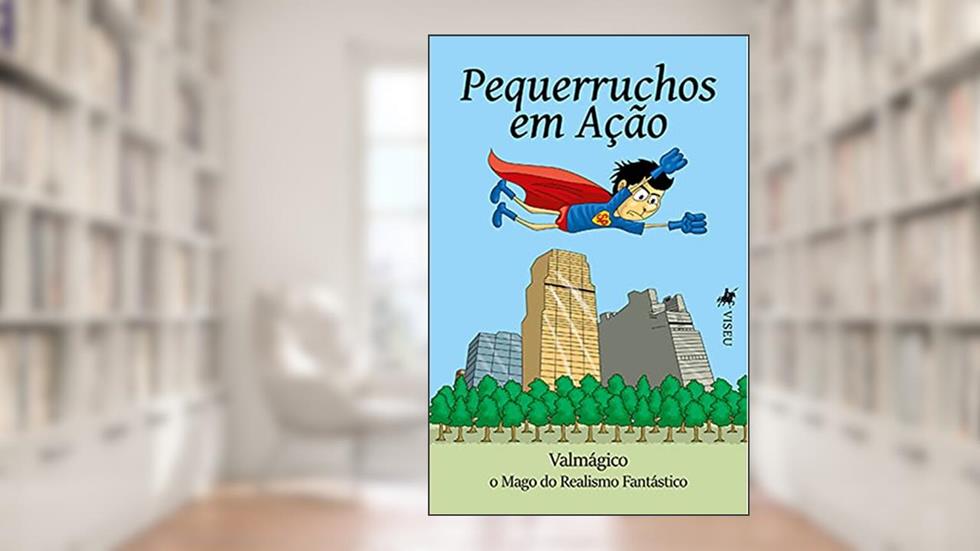 Pequerruchos em ac?a~o, do autor Valmágico O Mago do Realismo Fantástico